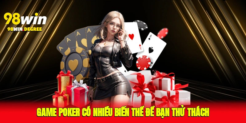 Top Game Đánh Bài Online 98Win Được Săn Đón Nhất 2025 5 Game poker có nhiều biến thể để bạn thử thách