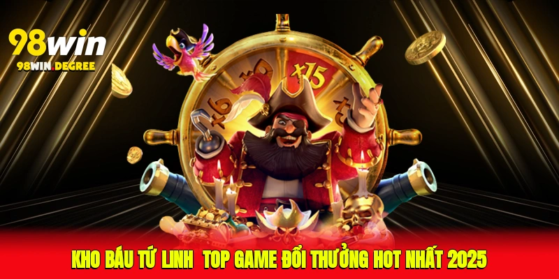 Top Game Đổi Thưởng Hot Nhất 2025 - Đổi Liền Tay Với 98Win 3 Kho báu tứ linh - Top game đổi thưởng hot nhất 2025
