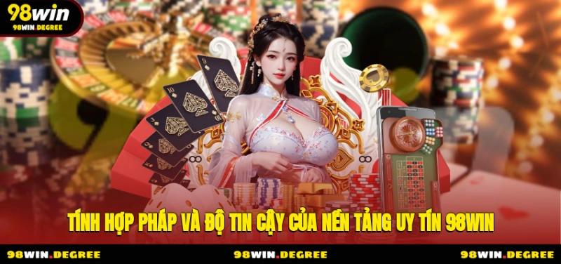 98Win Tổng Quan Và Đánh Giá Toàn Diện Về Nhà Cái Đẳng Cấp 9 Tính hợp pháp và độ tin cậy của nền tảng uy tín 98Win