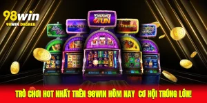 Trò Chơi Hot Nhất Trên 98Win Hôm Nay - Cơ Hội Trúng Lớn!